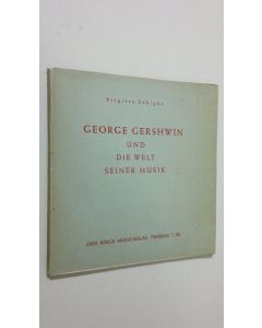 Kirjailijan Brigitte Schipke käytetty kirja George Gershwin und die welt seiner musik