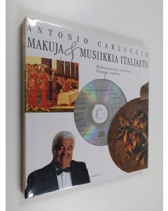Kirjailijan Antonio Carluccio käytetty kirja Makuja & musiikkia Italiasta : rakastettuja aarioita, ihania ruokia