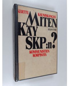 Kirjailijan Kerttu Kauniskangas käytetty kirja Miten käy SKP:n : kommunistien korpisota
