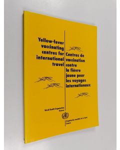 käytetty kirja Yellow-fever vaccinating centres for international travel : situation as on 1 January 1991