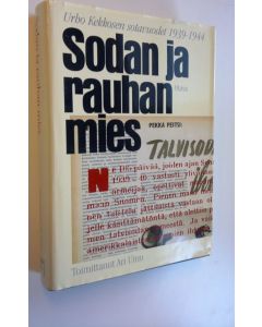 Kirjailijan Urho Kekkonen käytetty kirja Sodan ja rauhan mies : Urho Kekkosen sotavuodet 1939-1944