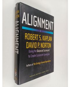 Kirjailijan Robert S. Kaplan käytetty kirja Alignment : using the balanced scorecard to create corporate synergies