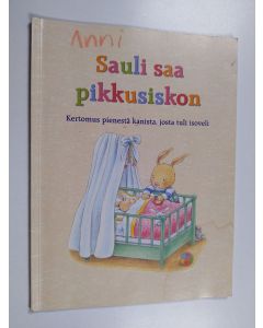 Kirjailijan Aline de Petigny käytetty kirja Sauli saa pikkusiskon - Kertomus pienestä kanista, josta tuli isoveli