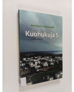 Kirjailijan Mathias Rosenlund käytetty kirja Kuohukuja 5