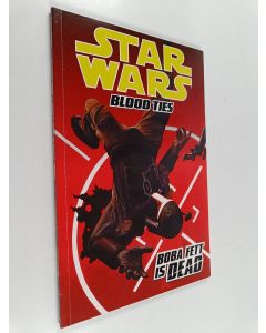 Kirjailijan Tom Taylor & Chris Scalf ym. käytetty kirja Star Wars : Blood Ties Volume 2 : Boba Fett is Dead