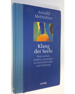 Kirjailijan Arnold Mettnitzer käytetty kirja Klang der Seele : Sinn suchen, trösten, ermutigen in psychotherapie und seelsorge