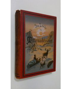 uusi kirja Im Lande der Mitternachtssonne (1886). Sommer- und Winterreisen durch Norwegen und Schweden, Lappland und Nord-Finnland. Kleine Ausgabe: Ein Auszug aus dem Hauptwerke.