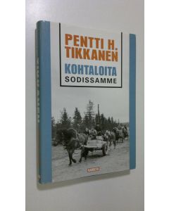 Kirjailijan Pentti H. Tikkanen käytetty kirja Kohtaloita sodissamme (ERINOMAINEN)