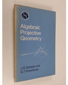 Kirjailijan G. T. Kneebone & John Greenlees Semple käytetty kirja Algebraic Projective Geometry