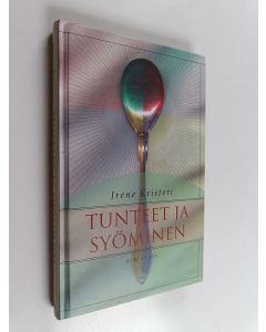 Kirjailijan Irene Kristeri käytetty kirja Tunteet ja syöminen