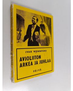 Kirjailijan Ivar Wennfors käytetty kirja Avioliiton arkea ja juhlaa