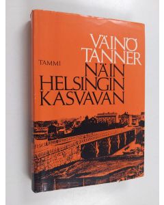 Kirjailijan Väinö Tanner käytetty kirja Näin Helsingin kasvavan