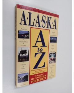 Kirjailijan Angela M. Herb & Tom Bodett käytetty kirja Alaska A to Z : The Most Comprehensive Book of Facts and Figures Ever Compiled about Alaska