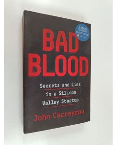 Kirjailijan John Carreyrou käytetty kirja Bad blood : secrets and lies in a Silicon Valley startup