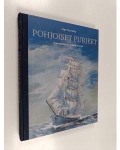 Kirjailijan Alpo Tuurnala käytetty kirja Pohjoiset purjeet : Suomalaisten purjealusten tarina
