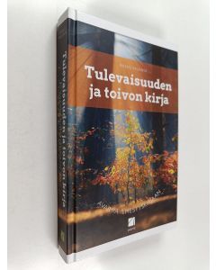 Kirjailijan Pirkko Valkama käytetty kirja Tulevaisuuden ja toivon kirja : Avaimia Ilmestyskirjaan