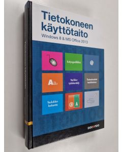 käytetty kirja Tietokoneen käyttötaito : Windows 8 & MS Office 2013