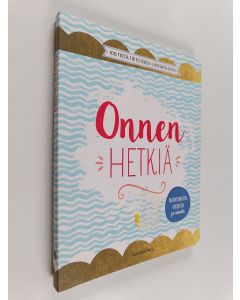 käytetty kirja Onnen hetkiä : 100 tietä tietoiseen läsnäoloon
