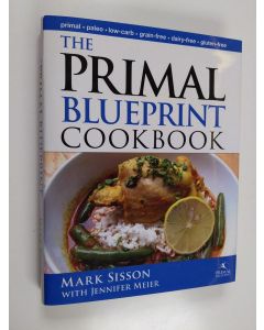 Kirjailijan Mark Sisson & Jennifer Meier käytetty kirja The Primal Blueprint Cookbook : Primal, Low Carb, Paleo, Grain-Free, Dairy-Free and Gluten-Free