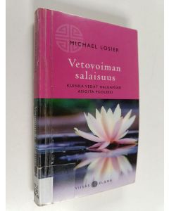 Kirjailijan Michael Losier käytetty kirja Vetovoiman salaisuus : kuinka vedät haluamiasi asioita puoleesi