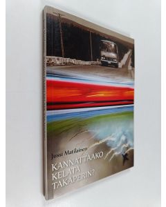 Kirjailijan Jussi Matilainen käytetty kirja Kannattaako kelata takaperin? : kuuden hahmon runokokoelmallinen pohtielma