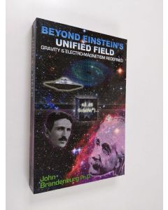 Kirjailijan John Brandenburg käytetty kirja Beyond Einstein's Unified Field (ERINOMAINEN)