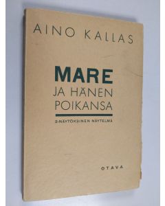 Kirjailijan Aino Kallas käytetty kirja Mare ja hänen poikansa : 3-näytöksinen näytelmä