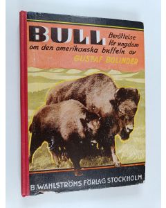 Kirjailijan Gustaf Bolinder käytetty kirja Bull : den amerikanska buffeln : berättelse för ungdom