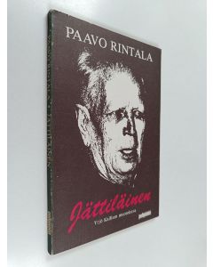 Kirjailijan Paavo Rintala käytetty kirja Jättiläinen : suomalaisen miehen, ajattelijan 15.6.1886 - 1.1.1976 eläneen Yrjö Kallisen muotokuva