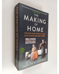 Kirjailijan Judith Flanders käytetty kirja The making of home : 500-year story of how our houses became homes