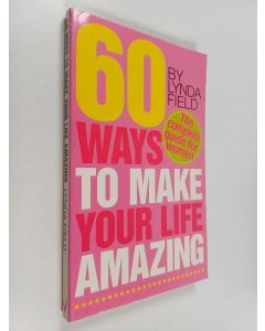 Kirjailijan Lynda Field käytetty kirja More Than 60 Ways to Make Your Life Amazing - A Complete Guide for Women