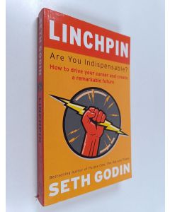 Kirjailijan Seth Godin käytetty kirja Linchpin : are you indispensable? : how to drive your career and create a remarkable future