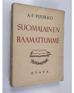 Kirjailijan A. F. Puukko käytetty kirja Suomalainen Raamattumme : Mikael Agricolasta uuteen kirkkoraamattuun