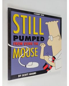 Kirjailijan Scott Adams käytetty kirja Still pumped from using the mouse : a Dilbert book