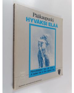 käytetty kirja Pääkaupunki hyväksi elää : kaupunkiuudistuskampanja Helsingissä = Huvudstaden bra att leva i = A better life in the capital city