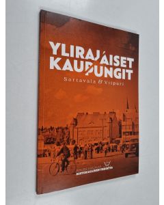 käytetty kirja Ylirajaiset kaupungit : Sortavala ja Viipuri