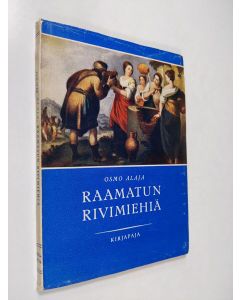 Kirjailijan Osmo Alaja käytetty kirja Raamatun rivimiehiä
