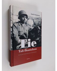 Kirjailijan Antti Nieminen käytetty kirja Tie Tali-Ihantalaan : konekiväärimiehen sotapäiväkirja 1941-44