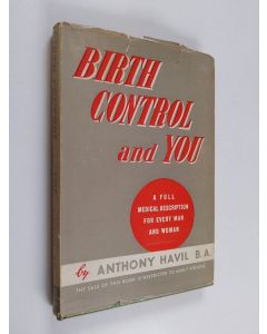 Kirjailijan Anthony Havil käytetty kirja Birth Control and You - A Full Medical Description for Every Man and Woman