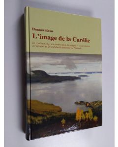 Kirjailijan Hannes Sihvo käytetty kirja L'image de la Carélie : le carélianisme, son arriére-plan historique et son évolution a l'époque du Grand-duché autonome de Finlande