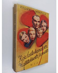 Kirjailijan Kyllikki Mäntylä käytetty kirja Kirja lastenkamarista, hallituksesta ja meistä