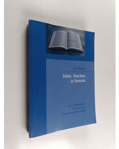 Kirjailijan Ari Hukari käytetty kirja Islam, ilmoitus ja historia : Abul A'la Mawdudin ja Fazlur Rahmanin Koraanin ja tradition tulkinta