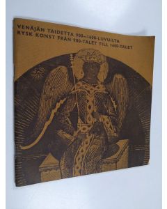 käytetty teos Venäjän taidetta 900-1600-luvuilta : Valtion Eremitaasin ja Valtion venäläisen museon kokoelmista : Ateneum Helsinki 15.8. - 29.9.1974