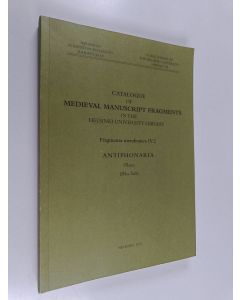 Kirjailijan Ilkka Taitto käytetty kirja Catalogue of medieval manuscript fragments in the Helsinki University Library :; fragmenta membranea, 4 - Antiphonaria 2 : Plates - Antiphonaria - Fragmenta membranea