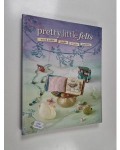 Kirjailijan Julie Collings käytetty kirja Pretty little felts : mixed-media crafts to tickle your fancy