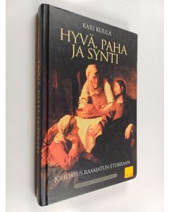 Kirjailijan Kari Kuula käytetty kirja Hyvä, paha ja synti : johdatus Raamatun etiikkaan
