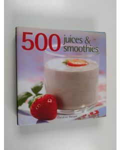 Kirjailijan Christine Watson käytetty kirja 500 Juices and Smoothies