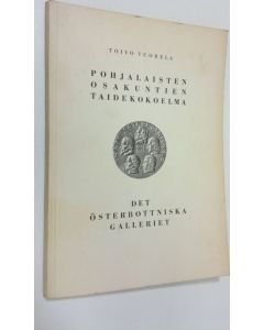 Kirjailijan Toivo Vuorela käytetty kirja Pohjalaisten osakuntien taidekokoelma = Det österbottniska galleriet