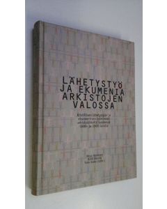 Tekijän Mirja ym. Härkönen  käytetty kirja Lähetystyö ja ekumenia arkistojen valossa : Kristillisen lähetystyön ja ekumeenisen toiminnan arkistolähteitä Suomessa 1800- ja 1900-luvulla