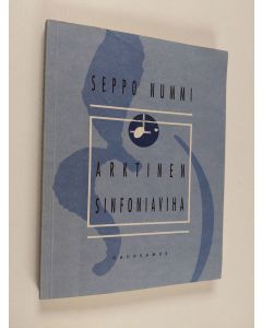 Kirjailijan Seppo Nummi käytetty kirja Arktinen sinfoniaviha : valittuja kulttuuripoliittisia esseitä ja polemiikkeja